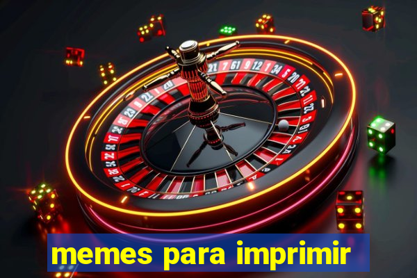 memes para imprimir