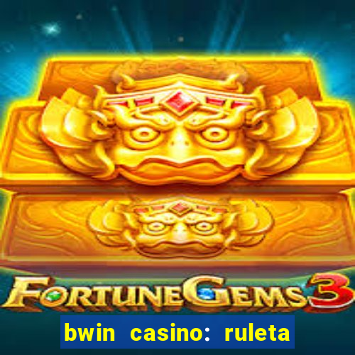 bwin casino: ruleta y slots