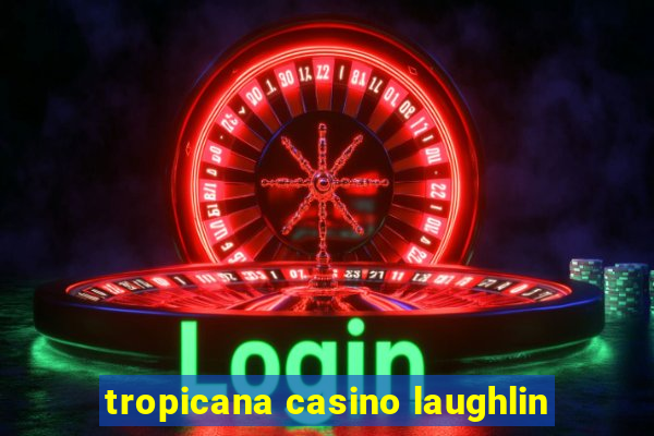 tropicana casino laughlin