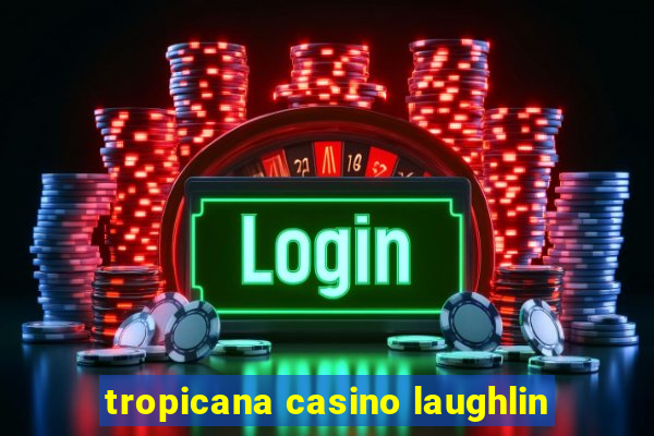 tropicana casino laughlin