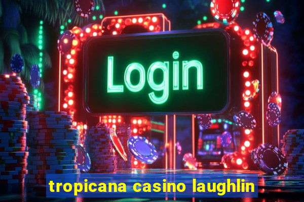 tropicana casino laughlin