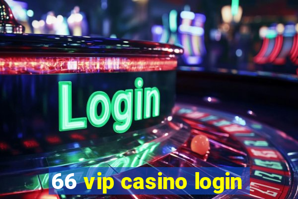 66 vip casino login