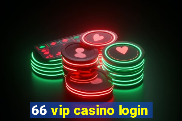 66 vip casino login