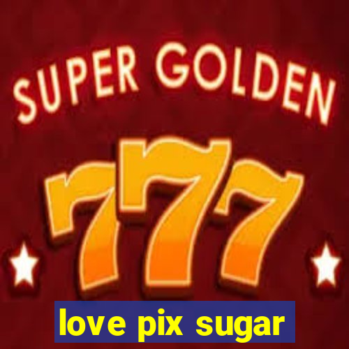 love pix sugar