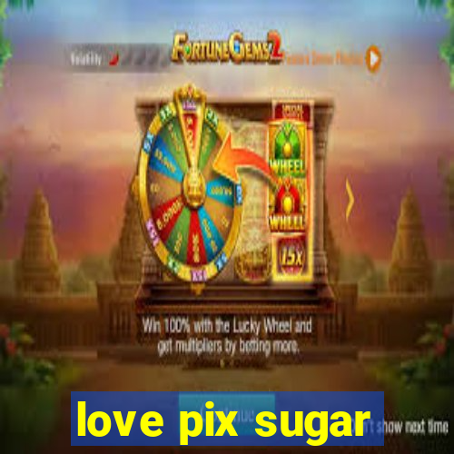 love pix sugar