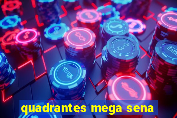 quadrantes mega sena