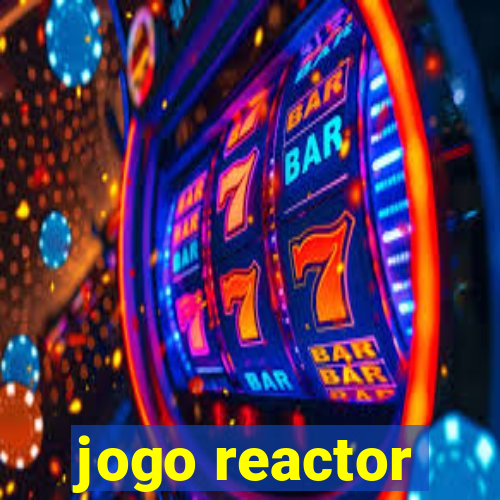 jogo reactor