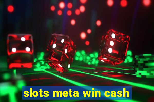 slots meta win cash