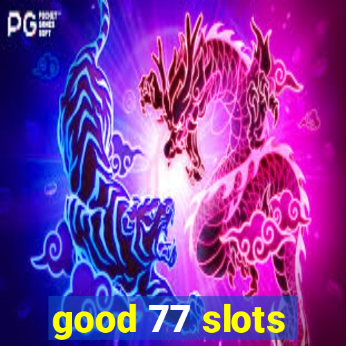 good 77 slots