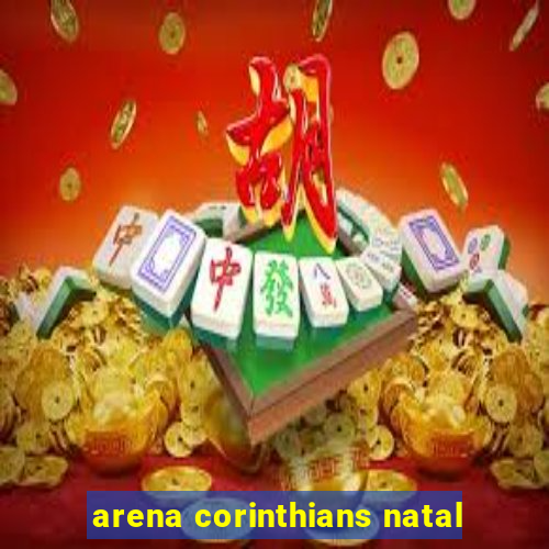 arena corinthians natal