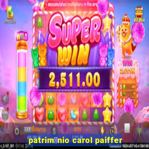 patrim么nio carol paiffer