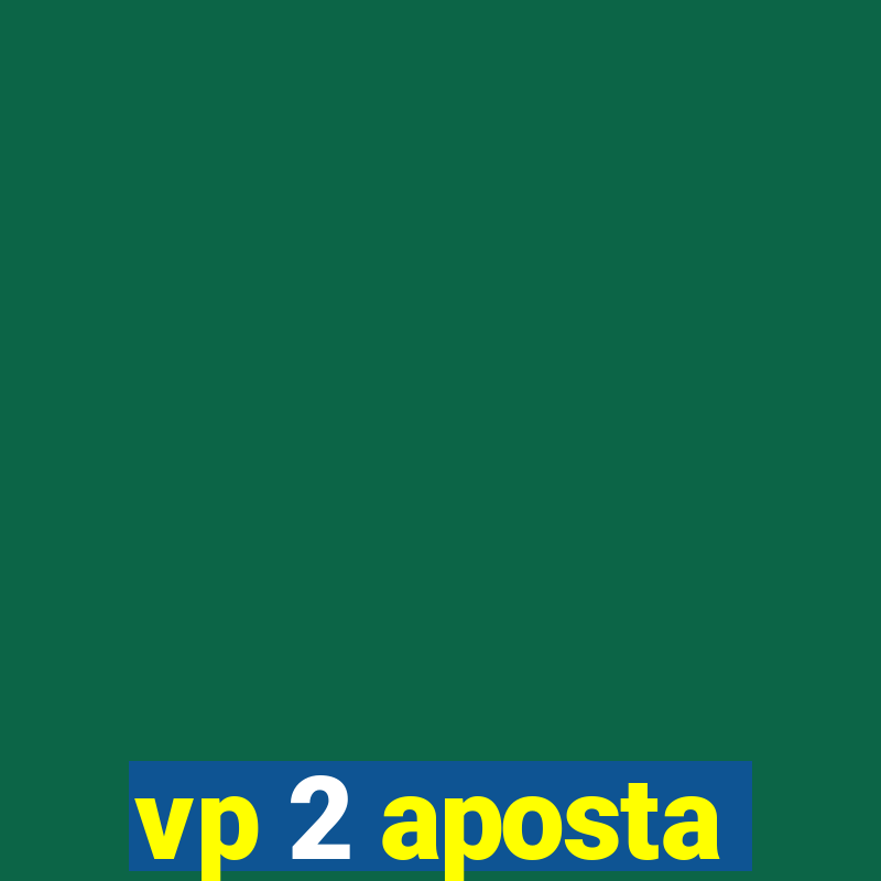 vp 2 aposta