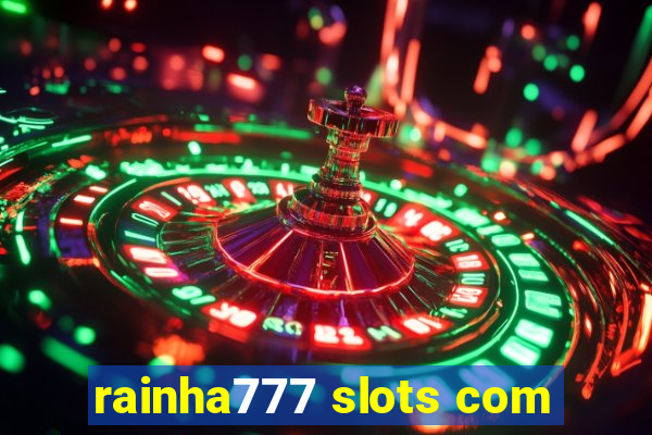 rainha777 slots com