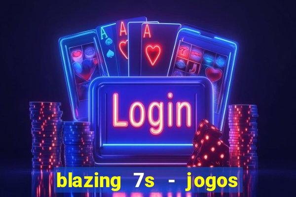 blazing 7s - jogos de casino