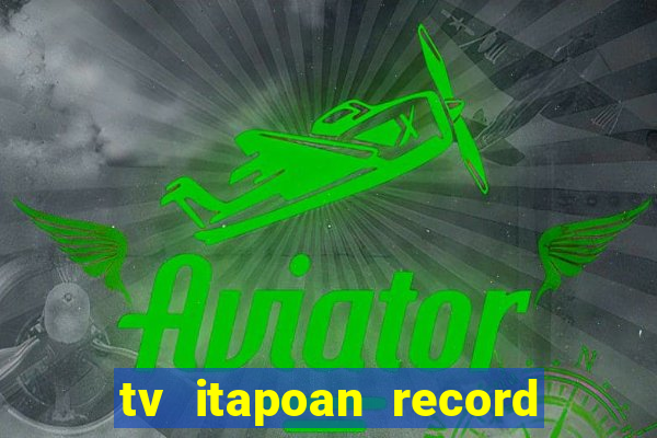 tv itapoan record bahia ao vivo