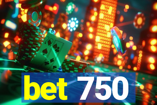 bet 750