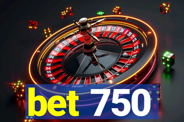 bet 750