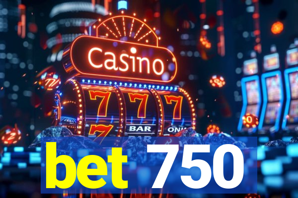 bet 750