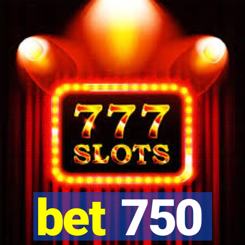 bet 750