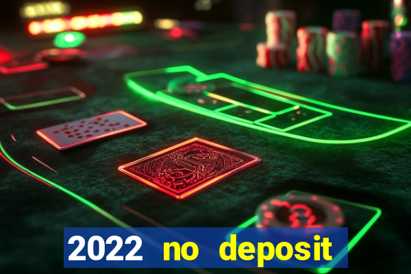 2022 no deposit bonus casino