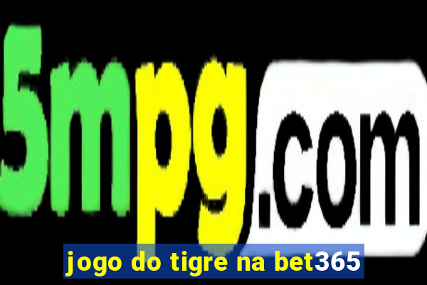 jogo do tigre na bet365