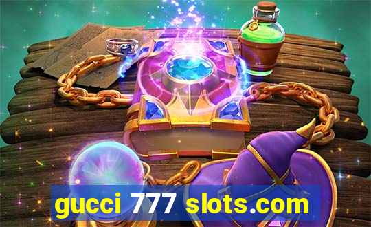 gucci 777 slots.com