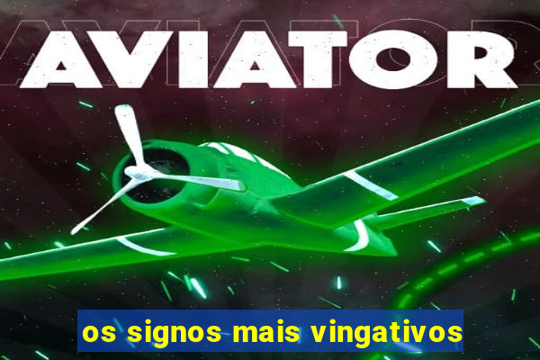 os signos mais vingativos