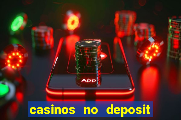 casinos no deposit free money