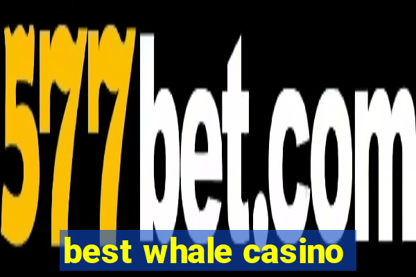 best whale casino