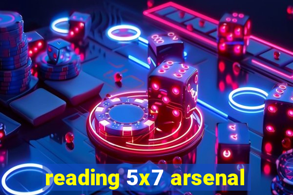 reading 5x7 arsenal