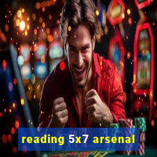 reading 5x7 arsenal