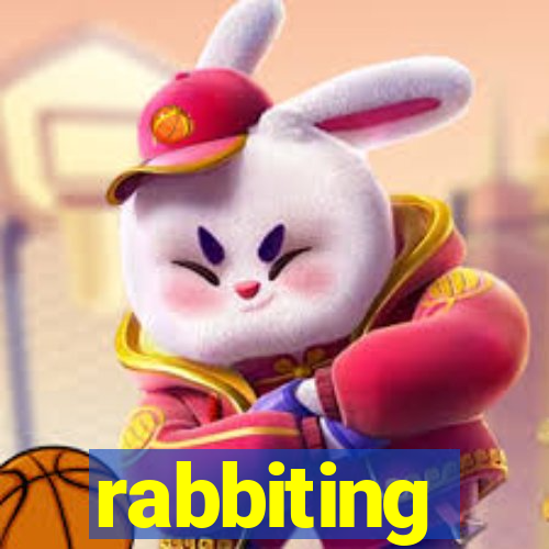 rabbiting