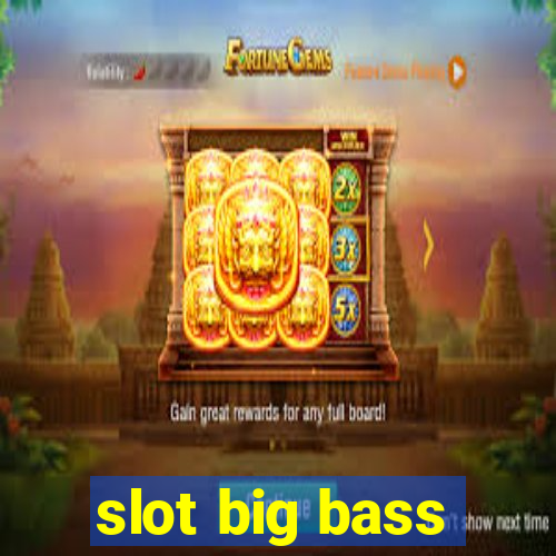 slot big bass