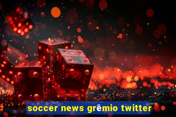 soccer news grêmio twitter