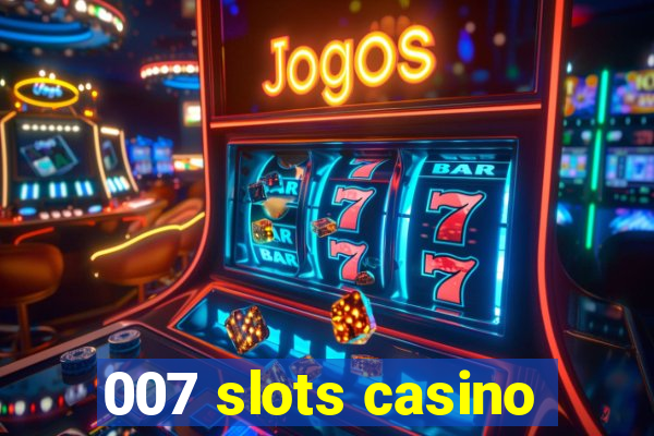 007 slots casino