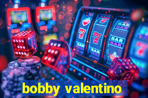 bobby valentino