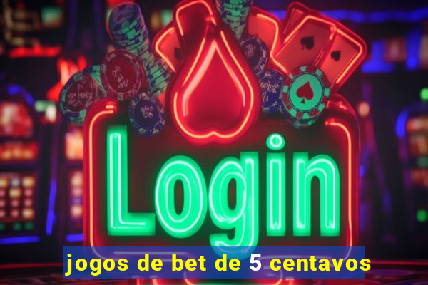 jogos de bet de 5 centavos