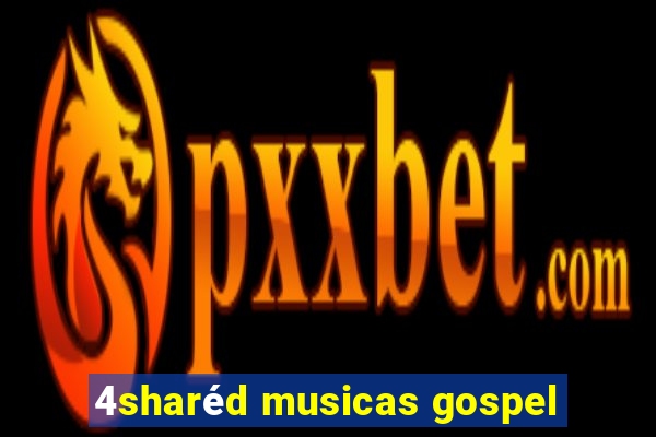 4sharéd musicas gospel