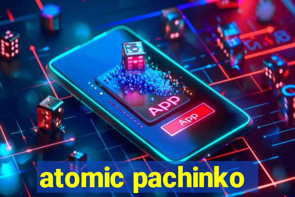 atomic pachinko