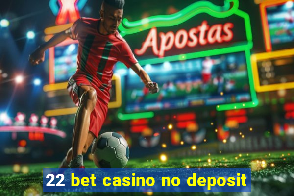 22 bet casino no deposit