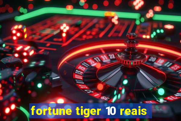 fortune tiger 10 reais