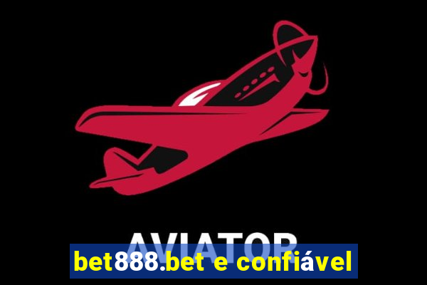 bet888.bet e confiável