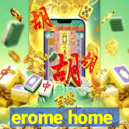 erome home