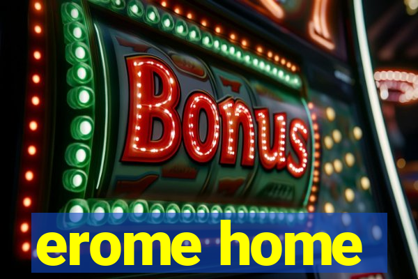 erome home