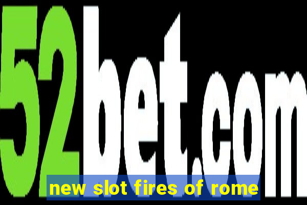 new slot fires of rome