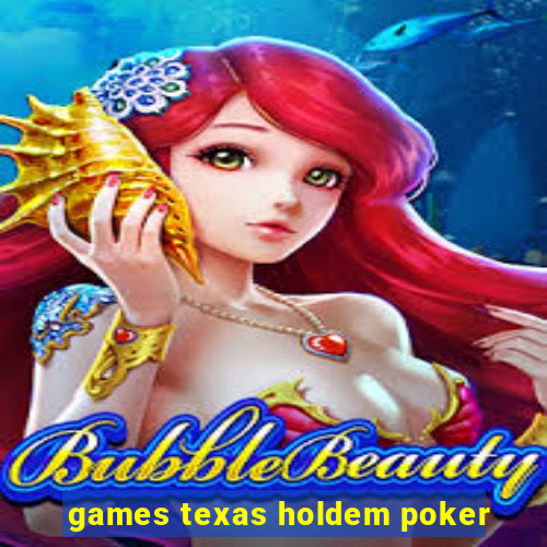 games texas holdem poker