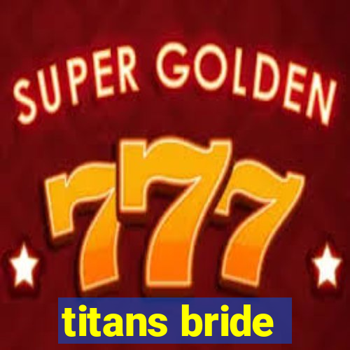 titans bride