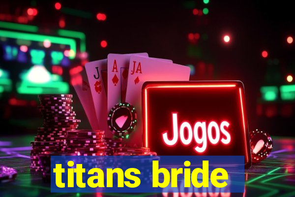 titans bride