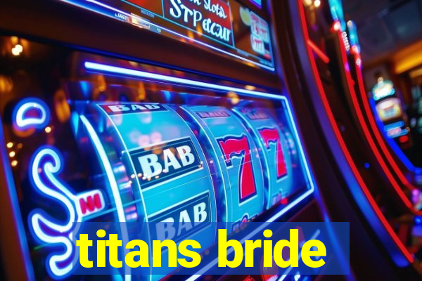 titans bride