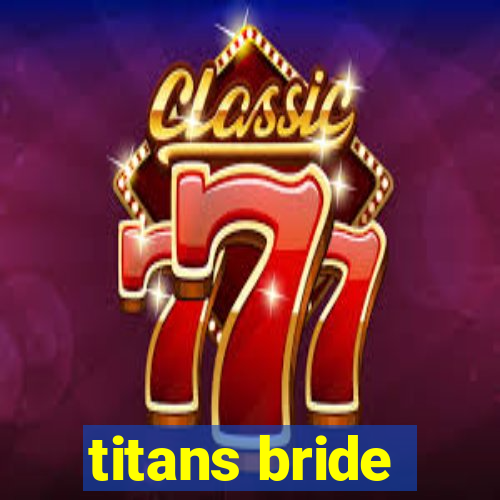 titans bride